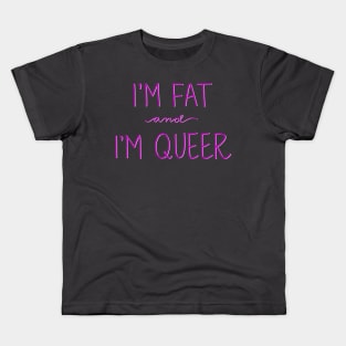 Here I am! I’m fat and I’m queer! Kids T-Shirt